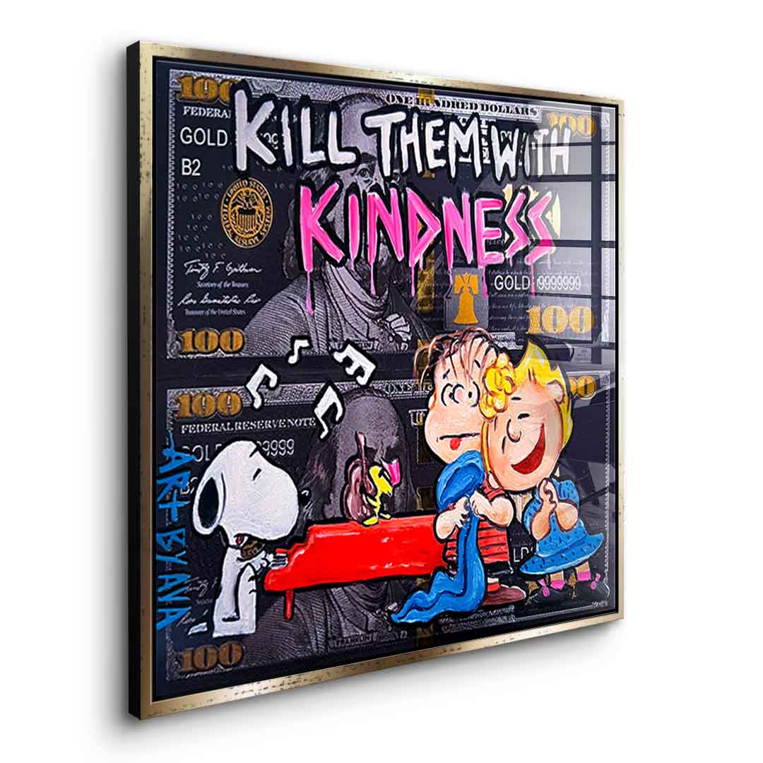 Kill them with kindness - acrylic glass