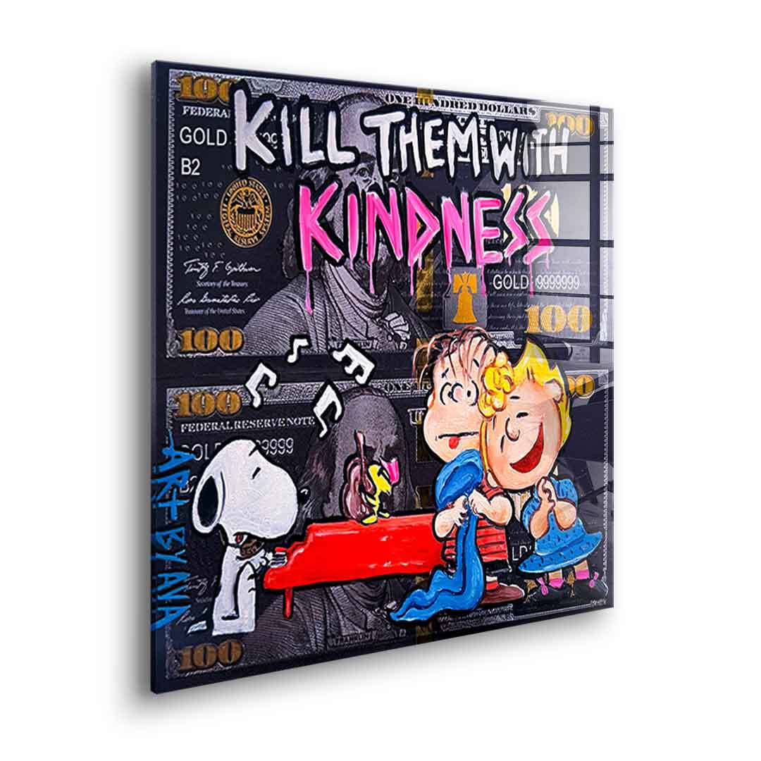 Kill them with kindness - acrylic glass