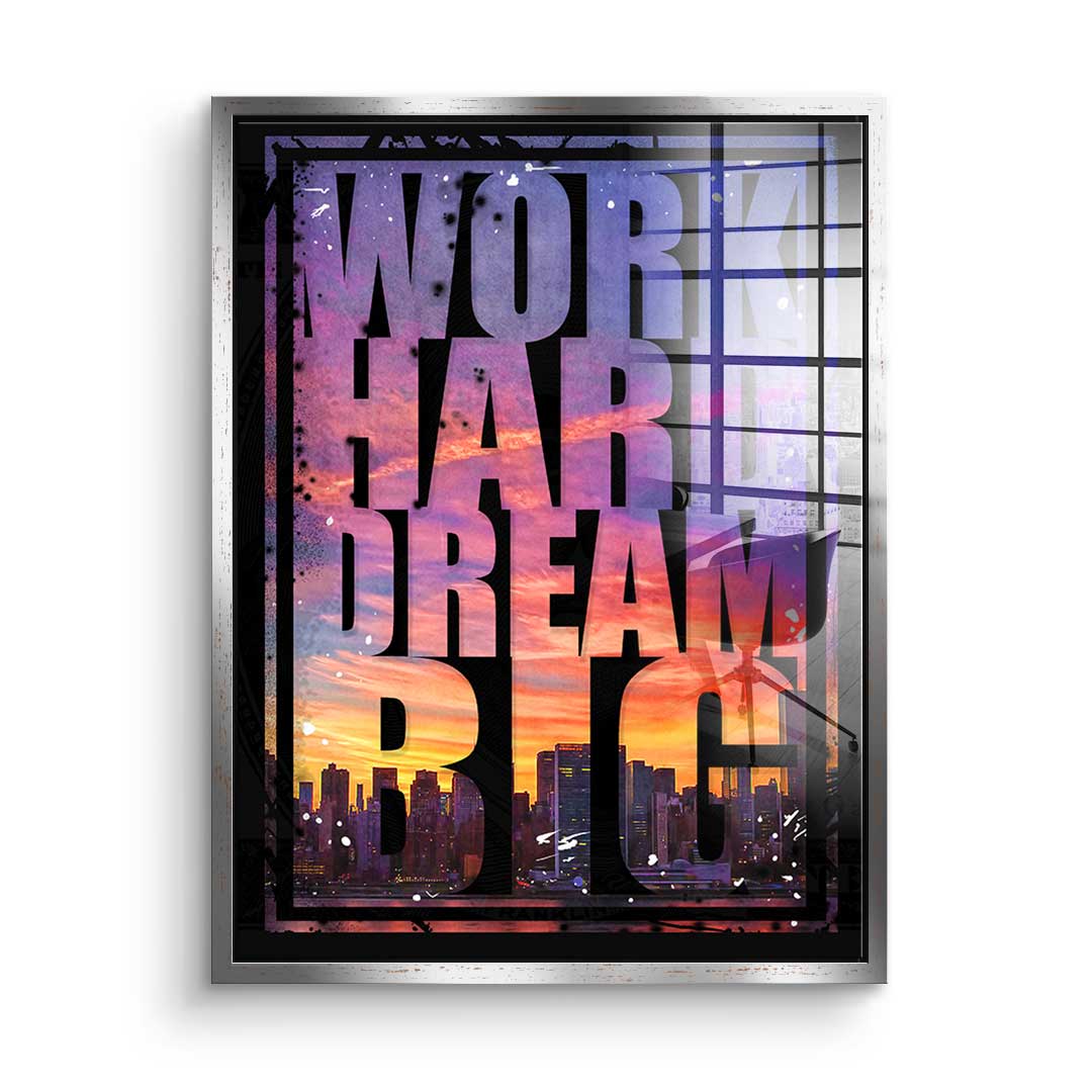 Work Hard Dream Big  - Acrylglass