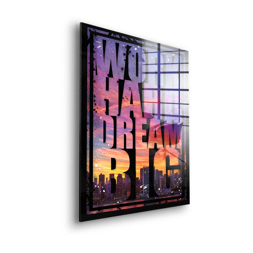Work Hard Dream Big  - Acrylglass