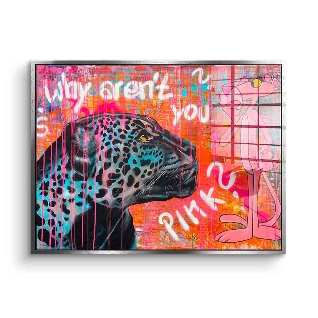 Why aren't you pink - Acrylglas