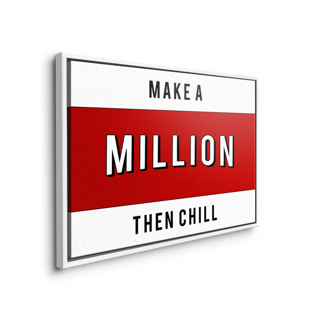 Make a Million then chill