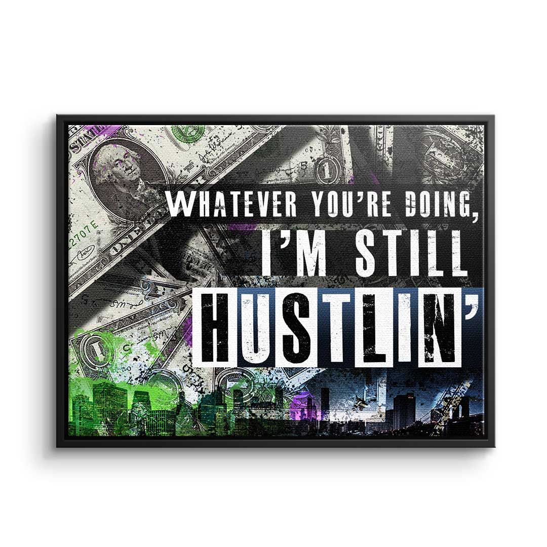 I'm still hustlin'