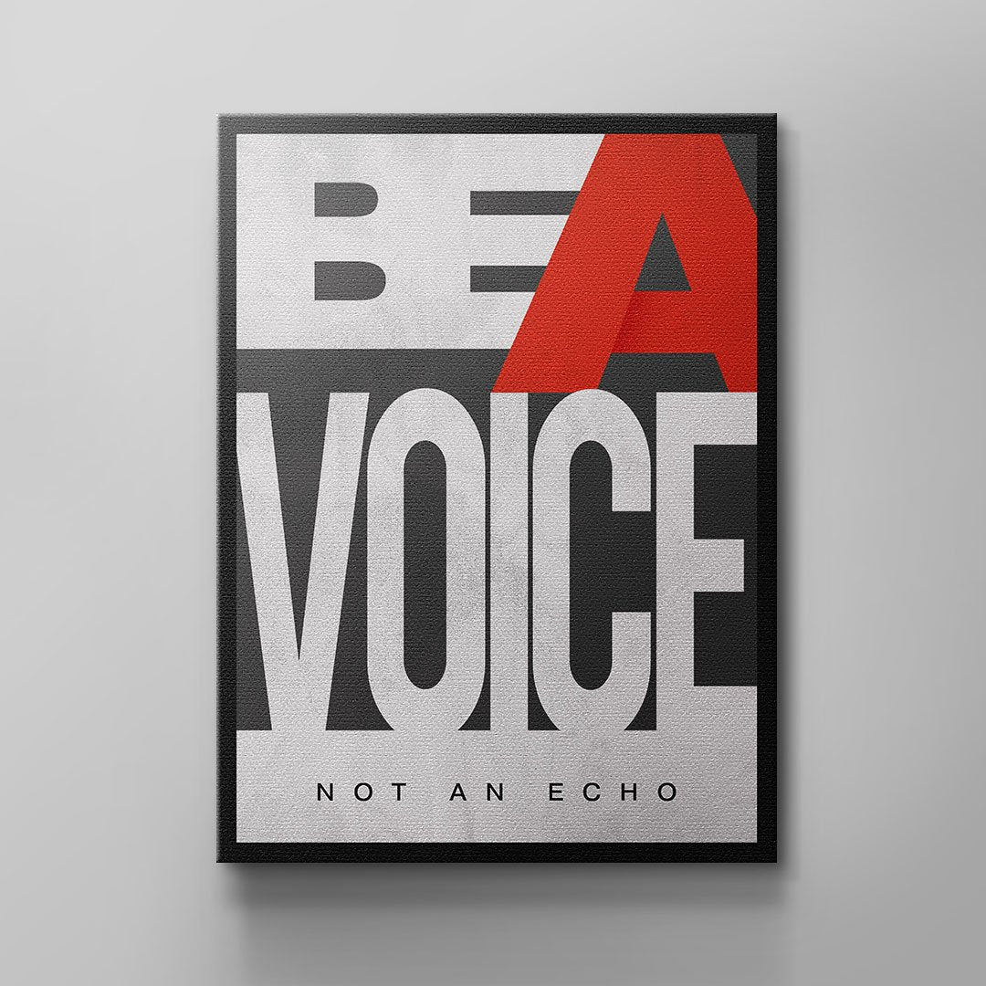 BE A VOICE NOT AN ECHO