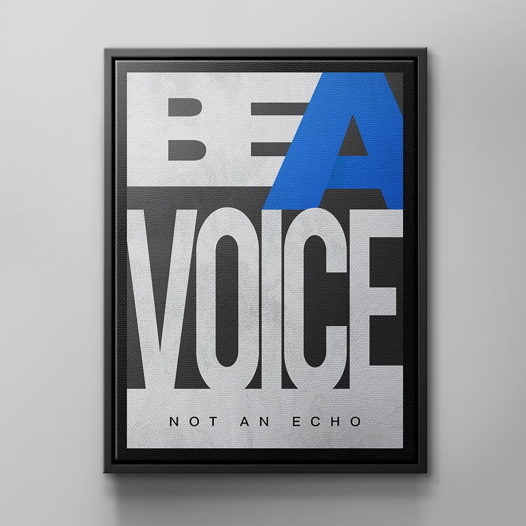 BE A VOICE NOT AN ECHO