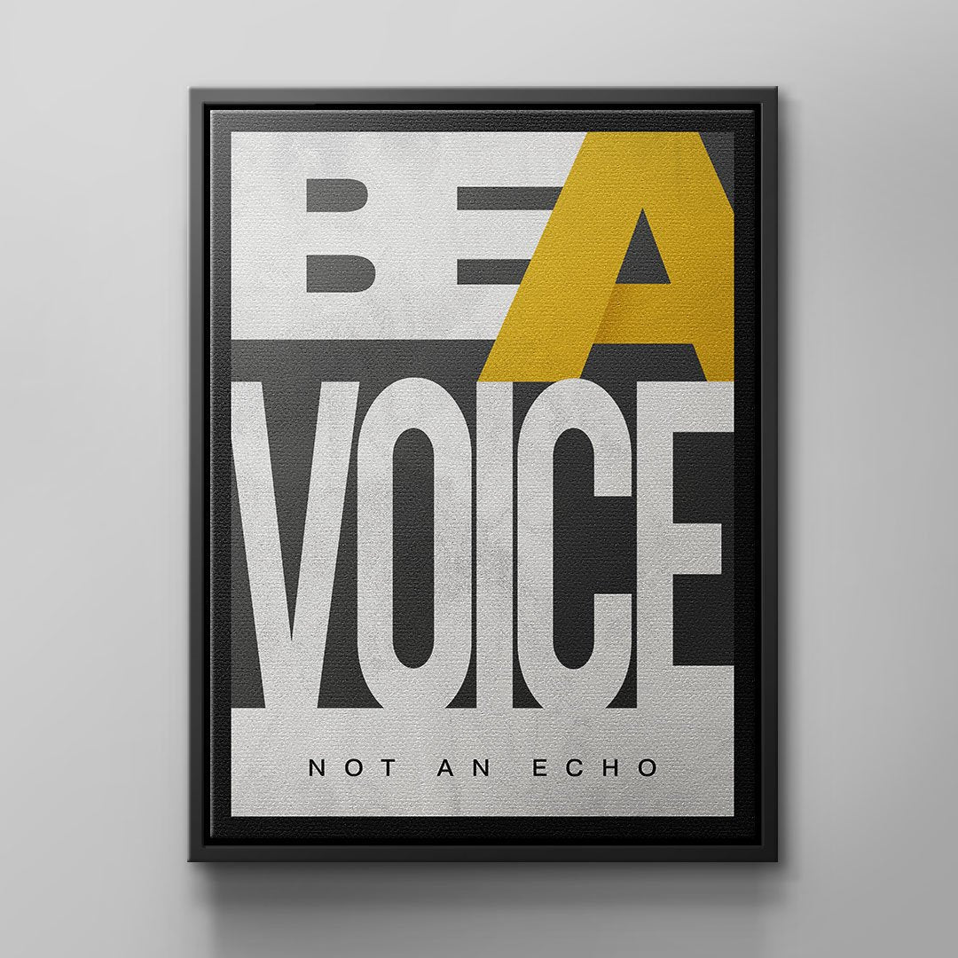 BE A VOICE NOT AN ECHO