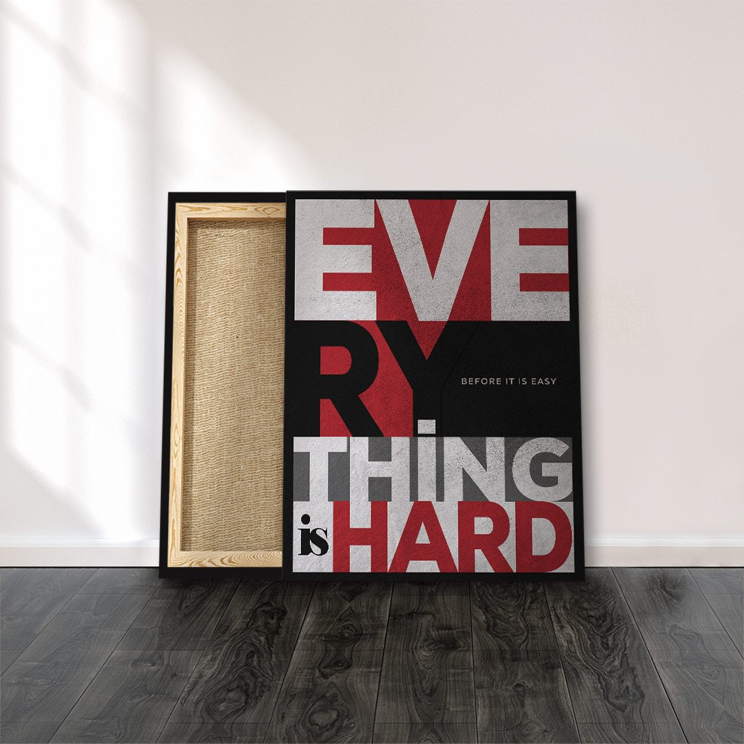 EVERYTHING IS HARD BEFORE IT IS EASY