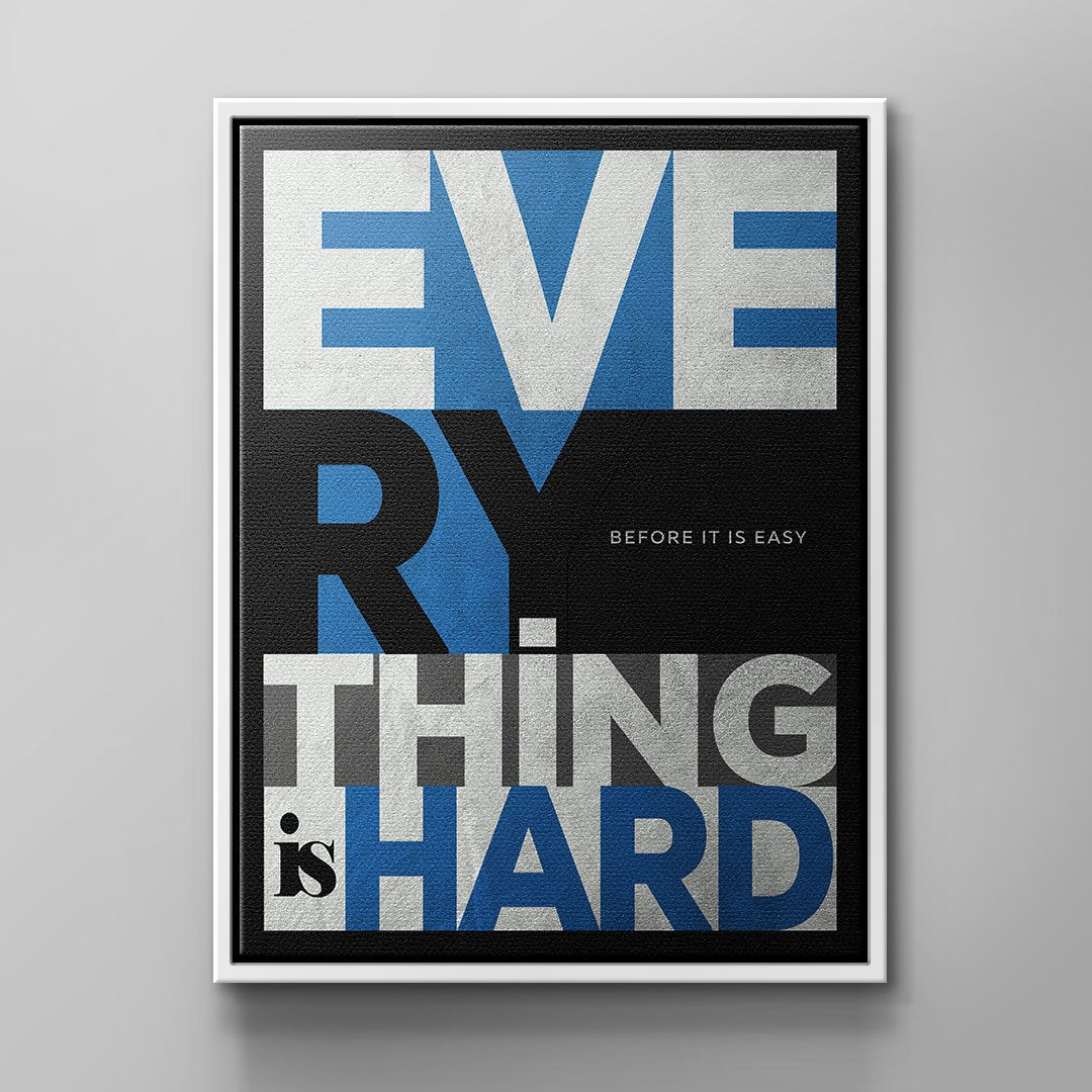 EVERYTHING IS HARD BEFORE IT IS EASY