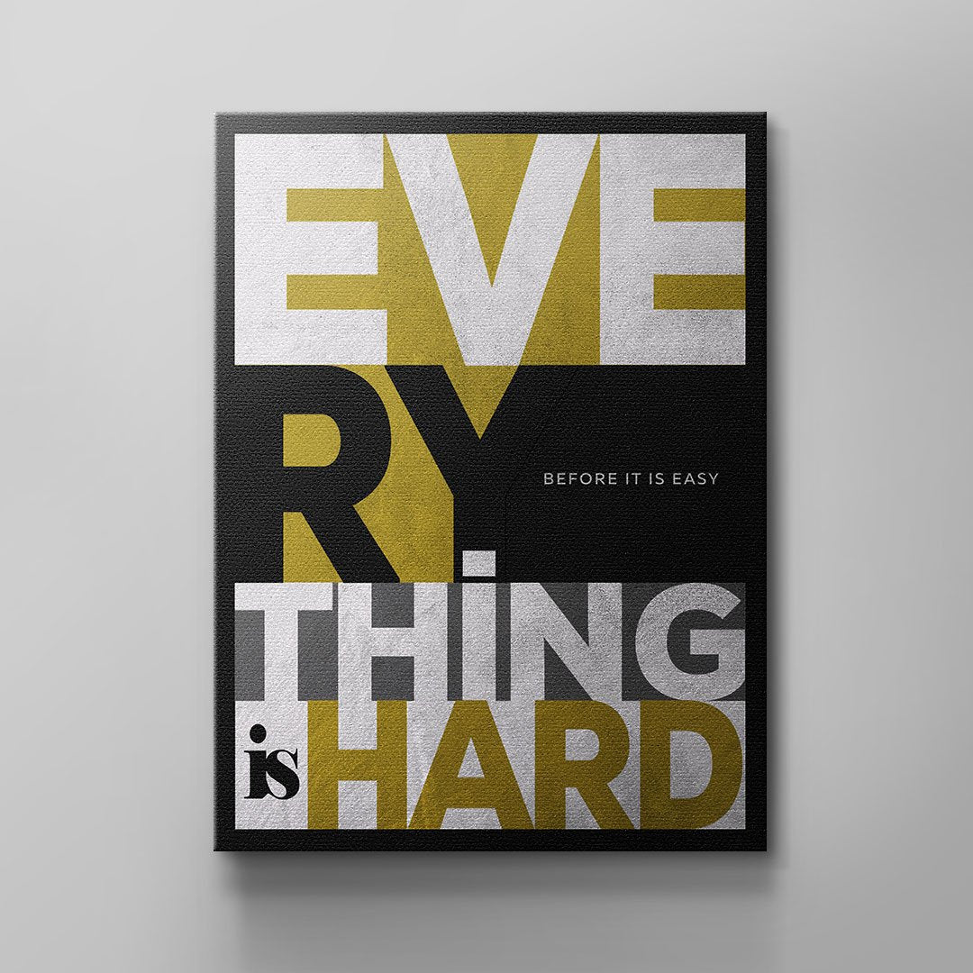 EVERYTHING IS HARD BEFORE IT IS EASY