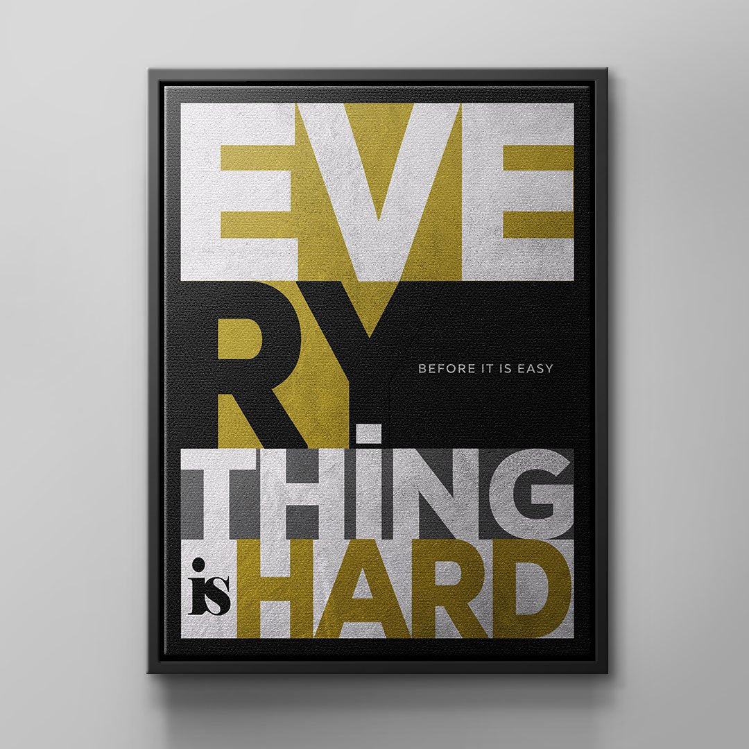 EVERYTHING IS HARD BEFORE IT IS EASY