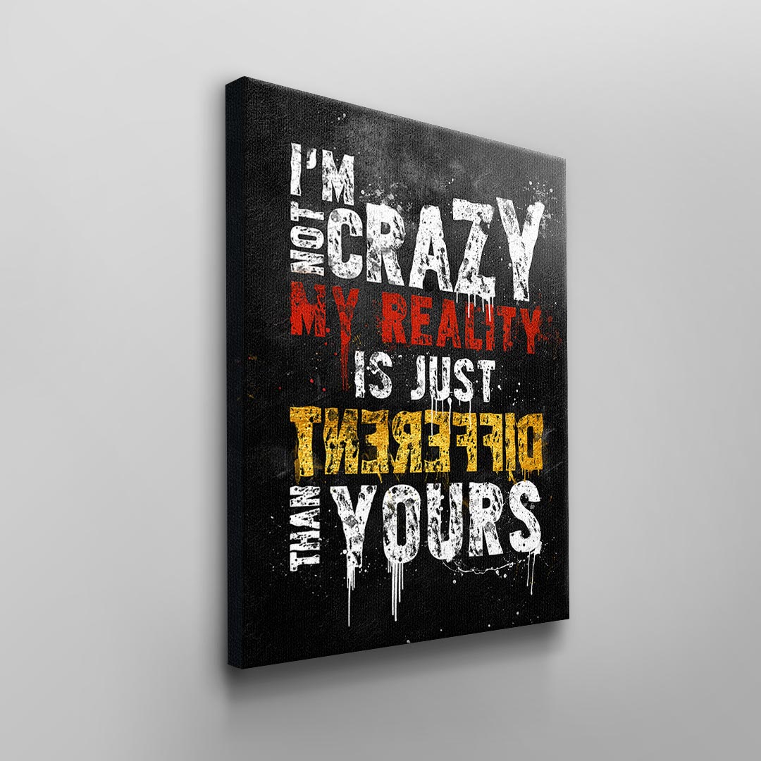 My reality is just different